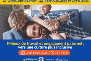 Webinaire : Milieux de travail et engagement paternel : vers une culture plus inclusive
